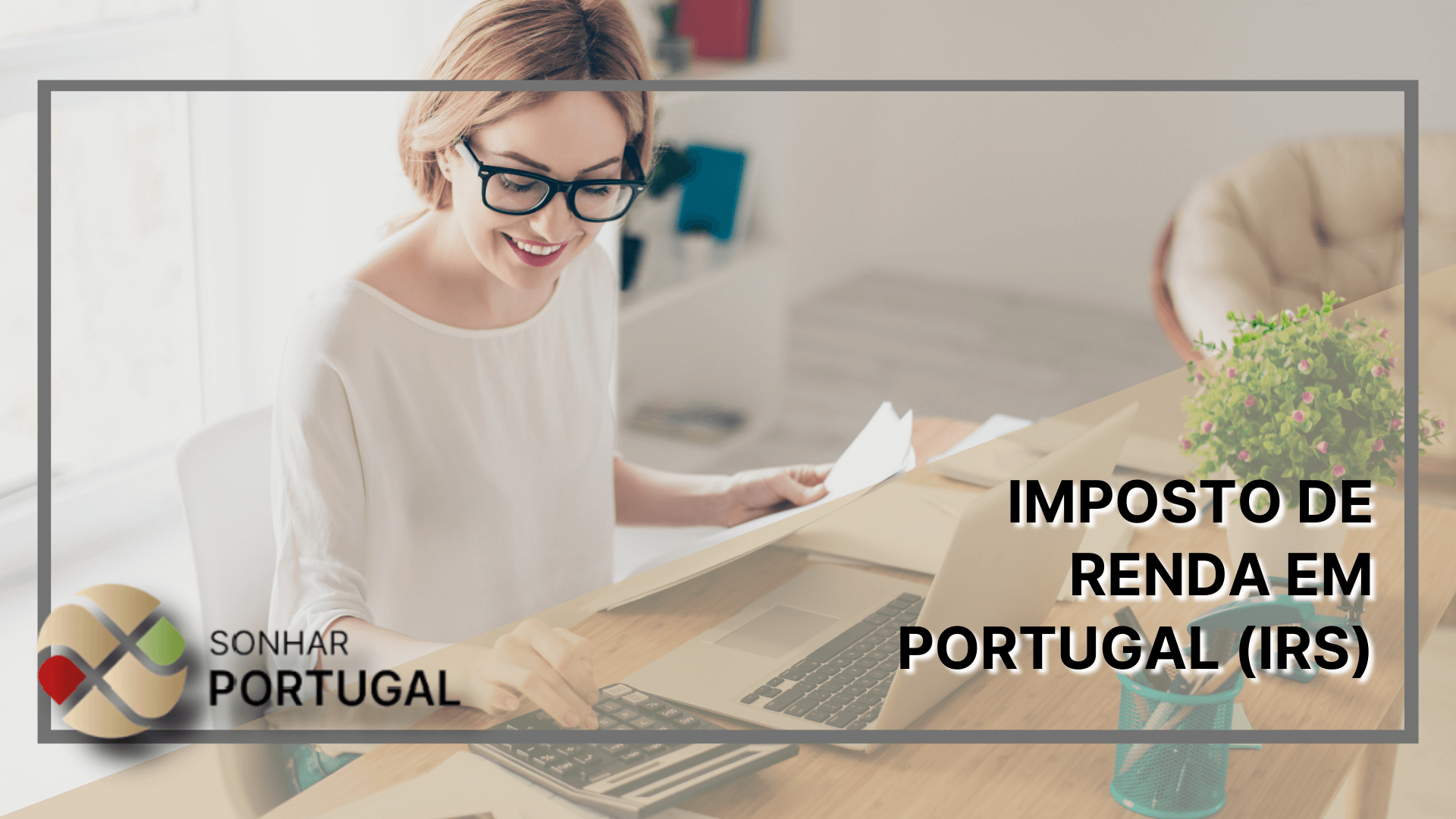 Imposto de Renda em Portugal (IRS). Sonhar PortugalAssessoria Migratória
